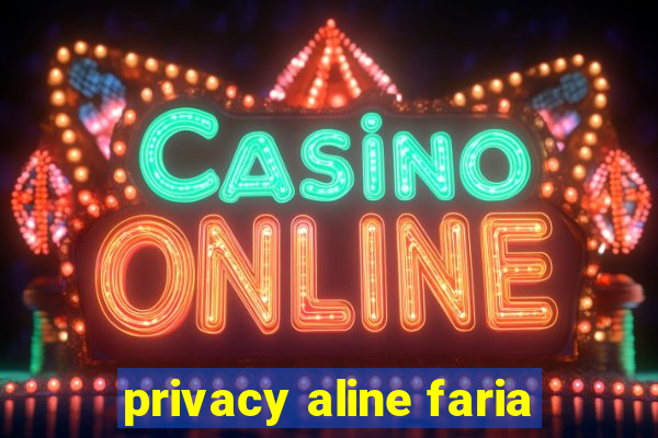 privacy aline faria